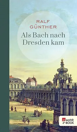 E-Book (epub) Als Bach nach Dresden kam von Ralf Günther