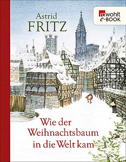 E-Book (epub) Wie der Weihnachtsbaum in die Welt kam von Astrid Fritz