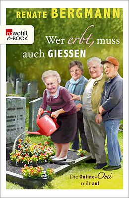 E-Book (epub) Wer erbt, muss auch gießen von Renate Bergmann