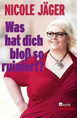 E-Book (epub) Was hat dich bloß so ruiniert? von Nicole Jäger