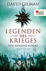 E-Book (epub) Legenden des Krieges: Der ehrlose König von David Gilman