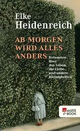 E-Book (epub) Ab morgen wird alles anders von Elke Heidenreich
