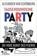 E-Book (epub) Tausendundeine Party von Alexander Graf von Schönburg