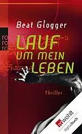E-Book (epub) Lauf um mein Leben von Beat Glogger