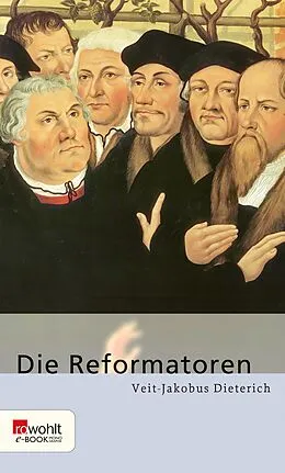 E-Book (epub) Die Reformatoren von Veit-Jakobus Dieterich