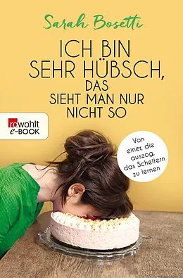 E-Book (epub) Ich bin sehr hübsch, das sieht man nur nicht so von Sarah Bosetti