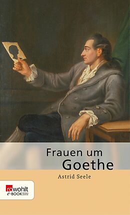 E-Book (epub) Frauen um Goethe von Astrid Seele