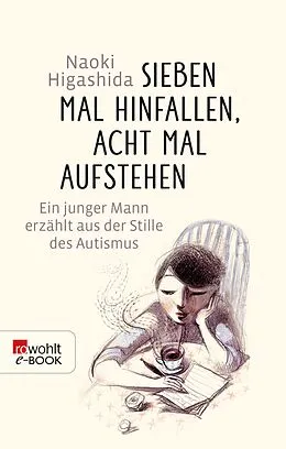 E-Book (epub) Sieben Mal hinfallen, acht Mal aufstehen von Naoki Higashida