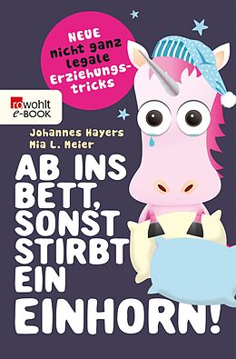 E-Book (epub) Ab ins Bett, sonst stirbt ein Einhorn! von Johannes Hayers, Mia L. Meier