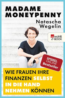 E-Book (epub) Madame Moneypenny: Wie Frauen ihre Finanzen selbst in die Hand nehmen können von Natascha Wegelin