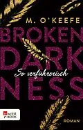 E-Book (epub) Broken Darkness: So verführerisch von M. O'Keefe