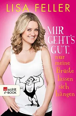 E-Book (epub) Mir geht's gut, nur meine Brüste lassen sich hängen von Lisa Feller, Till Hoheneder