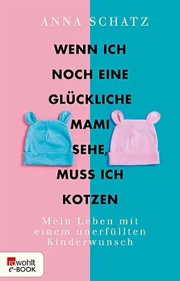 E-Book (epub) Wenn ich noch eine glückliche Mami sehe, muss ich kotzen von Anna Schatz
