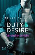 E-Book (epub) Duty & Desire  Vorsätzlich verliebt von Tessa Bailey
