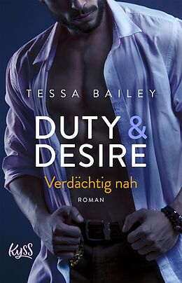 E-Book (epub) Duty &amp; Desire  Verdächtig nah von Tessa Bailey