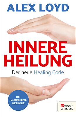 E-Book (epub) Innere Heilung: Der neue Healing Code von Alex Loyd