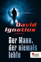 E-Book (epub) Der Mann, der niemals lebte von David Ignatius