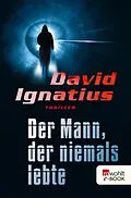 E-Book (epub) Der Mann, der niemals lebte von David Ignatius