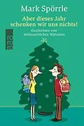 E-Book (epub) Aber dieses Jahr schenken wir uns nichts! von Mark Spörrle