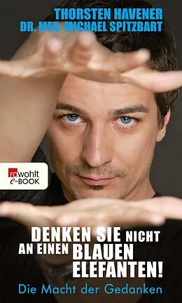 E-Book (epub) Denken Sie nicht an einen blauen Elefanten! von Thorsten Havener, Michael Spitzbart