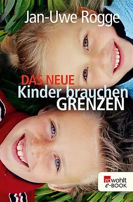 E-Book (epub) Das neue Kinder brauchen Grenzen von Jan-Uwe Rogge
