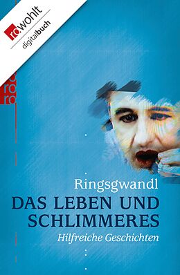E-Book (epub) Das Leben und Schlimmeres von Georg Ringsgwandl