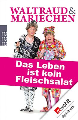 E-Book (epub) Waltraud &amp; Mariechen: Das Leben ist kein Fleischsalat von Volker Heißmann, Martin Rassau