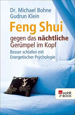 E-Book (epub) Feng Shui gegen das nächtliche Gerümpel im Kopf von Michael Bohne, Gudrun Klein