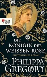 E-Book (epub) Die Königin der Weißen Rose von Philippa Gregory
