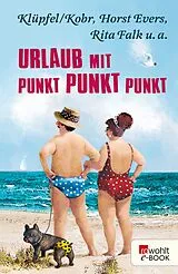 E-Book (epub) Urlaub mit Punkt Punkt Punkt von Horst Evers, Rita Falk, Klüpfel & Kobr
