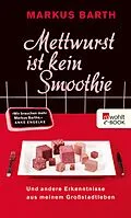 E-Book (epub) Mettwurst ist kein Smoothie von Markus Barth