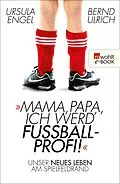 E-Book (epub) Mama, Papa, ich werd' Fußballprofi! von Ursula Engel, Bernd Ulrich