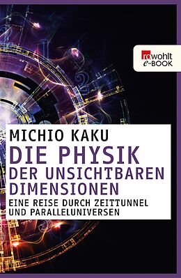 E-Book (epub) Die Physik der unsichtbaren Dimensionen von Michio Kaku