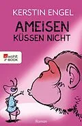 E-Book (epub) Ameisen küssen nicht von Kerstin Engel