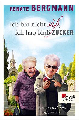 E-Book (epub) Ich bin nicht süß, ich hab bloß Zucker von Renate Bergmann