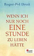 E-Book (epub) Wenn ich nur noch eine Stunde zu leben hätte von Roger-Pol Droit