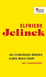 E-Book (epub) Das schweigende Mädchen / Ulrike Maria Stuart von Elfriede Jelinek