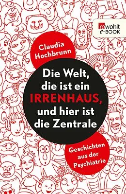 E-Book (epub) Die Welt, die ist ein Irrenhaus und hier ist die Zentrale von Claudia Hochbrunn