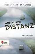 E-Book (epub) Auf kurze Distanz von Holger Karsten Schmidt