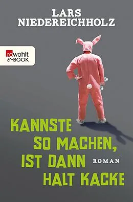 E-Book (epub) Kannste so machen, ist dann halt kacke von Lars Niedereichholz