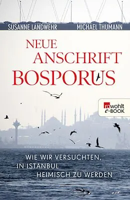 E-Book (epub) Neue Anschrift Bosporus von Susanne Landwehr, Michael Thumann