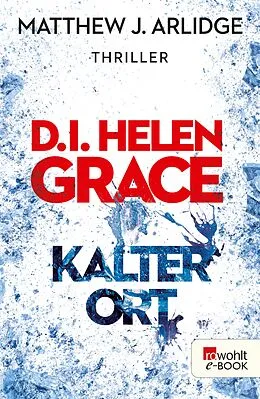 E-Book (epub) D.I. Helen Grace: Kalter Ort von Matthew J. Arlidge