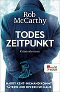 E-Book (epub) Todeszeitpunkt: Harry Kent  Niemand kommt Tätern und Opfern so nahe von Rob McCarthy