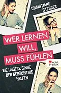 E-Book (epub) Wer lernen will, muss fühlen von Christiane Stenger