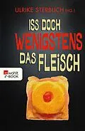 E-Book (epub) Iss doch wenigstens das Fleisch von 