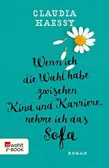 E-Book (epub) Wenn ich die Wahl habe zwischen Kind und Karriere, nehme ich das Sofa von Claudia Haessy