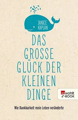 E-Book (epub) Das große Glück der kleinen Dinge von Janice Kaplan