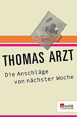 E-Book (epub) Die Anschläge von nächster Woche von Thomas Arzt