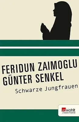 E-Book (epub) Schwarze Jungfrauen von Günter Senkel, Feridun Zaimoglu