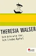 E-Book (epub) Ich bin wie ihr, ich liebe Äpfel von Theresia Walser